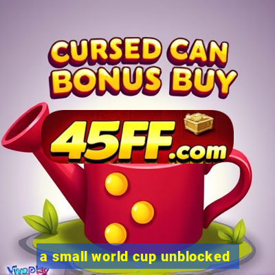 a small world cup unblocked